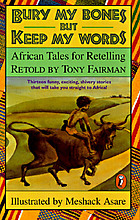 Bury my bones but keep my words : African tales for retelling
