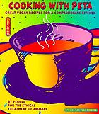 Cooking with PETA : great vegan recipes for a compassionate kitchen