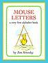 Mouse letters : a very first alphabet book by Jim Arnosky