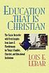 Education that is Christian. ผู้แต่ง: Lois E Lebar