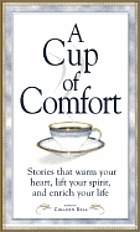 A cup of comfort : stories that warm your heart, lift your spirit, and enrich you life