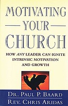Motivating your church : how any leader can ignite intrinsic motivation and growth