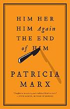 Him, her, him again, the end of him : a novel