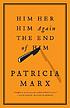 Him, her, him again, the end of him : a novel