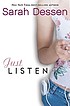 Just listen : a novel by Sarah Dessen