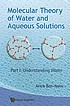 Molecular theory of water and aqueous solutions by  Arieh Ben-Naim 