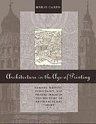 Architecture in the age of printing : orality, writing, typography, and printed images in the history of architectural theory