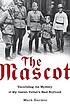 The mascot : unraveling the mystery of my Jewish father's Nazi boyhood