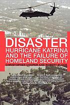 Disaster : Hurricane Katrina and the failure of Homeland Security