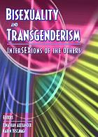 Bisexuality and transgenderism : interSEXions of the others