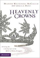 Heavenly crowns : striving for a godly life in the midst of daily struggles