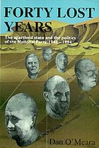 Forty lost years : the apartheid state and the politics of the National Party, 1948-1994