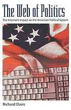 The web of politics : the internet's impact on the American political system