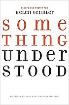 Something understood : essays and poetry for Helen Vendler