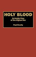 Holy blood : an inside view of the Afghan War