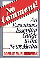 No comment! : an executive's essential guide to the news media