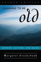 Learning To Be Old: Gender, Culture, and Aging cover image