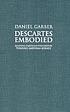Descartes embodied : reading Cartesian philosophy through Cartesian science
