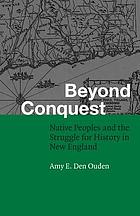 Beyond conquest : Native peoples and the struggle for history in New England