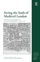 Saving the souls of medieval London : perpetual chantries at St Paul's Cathedral, c.1200-1548