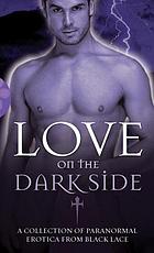 Love on the dark side : a collection of paranormal erotica and romance from Black Lace