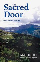 The sacred door and other stories : Cameroon folktales of the Beba