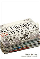 All the news unfit to print : a history of how things were-- and how they were reported