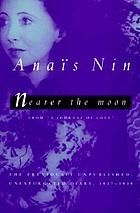 Nearer the moon : from A journal of love : the... by Anaïs Nin