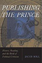 Publishing the Prince : history, reading, & the birth of political criticism