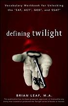 Defining Twilight : vocabulary workbook for unlocking the SAT, ACT, GED, and SSAT
