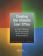Creating the ultimate lean office : a zero-waste environment with process automation