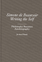Simone de Beauvoir writing the self : philosophy becomes autobiography