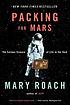 Packing for Mars : the curious science of life... 著者：  Mary Roach 