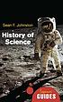 History of Science : a Beginner''s Guide. by Sean F Johnston