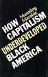 How capitalism underdeveloped Black America :... by  Manning Marable 
