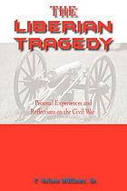 The Liberian tragedy : personal experiances and reflections on the Civil War