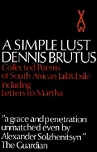 A simple lust; selected poems including Sirens knuckles boots, Letters to Martha, Poems from Algiers, Thoughts abroad.
