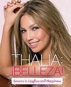 Thalia belleza! : lessons in lipgloss and happiness by Thalía.