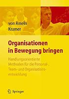 Organisationen in Bewegung bringenen : handlungsorientierte Methoden für die Personal-, Team- und Organisationsentwicklung