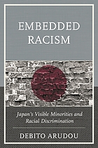 Embedded racism : Japan's visible minorities and racial discrimination