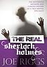 The real Sherlock Holmes : [the mysterious methods... by  Joe Riggs 
