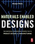 Materials enabled designs : the materials engineering... by Michael Pfeifer
