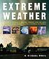 Extreme weather : understanding the science of... 著者： H  Michael Mogil