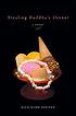 Stealing Buddha's dinner : a memoir door Bich Minh Nguyen