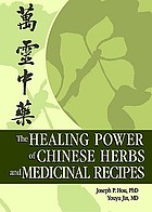 The healing power of Chinese herbs and medicinal recipes