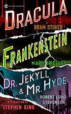 Frankenstein by Mary Shelley, Dracula by Bram Stoker, Dr. Jekyll and Mr. Hyde by Robert Louis Stevenson.