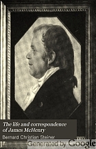 The life and correspondence of James McHenry, Secretary of War under Washington and Adams,