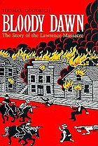 Bloody dawn : the story of the Lawrence massacre