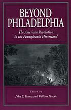 Beyond Philadelphia : the American Revolution in the Pennsylvania Hinterland