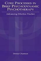 Core processes in brief psychodynamic psychotherapy : advancing effective practice